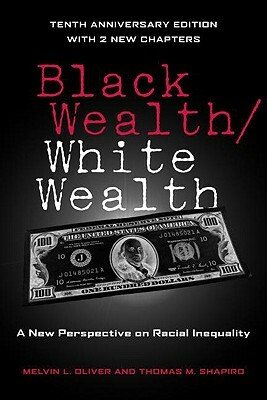 Black Wealth / White Wealth: A New Perspective on Racial Inequality by Thomas Shapiro, Melvin Oliver