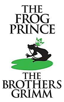 The Frog-Prince by Jacob Grimm