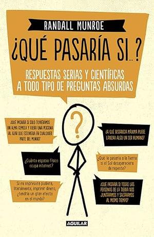 ¿Que pasaría si...?: respuestas serias y científicas a todo tipo de preguntas absurdas by Randall Munroe