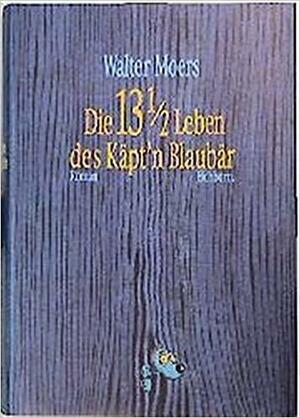 Die 13 1/2 Leben des Käpt ́n Blaubär: Roman by Walter Moers
