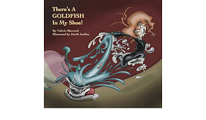 There's a Goldfish in My Shoe! by Valerie Sherrard