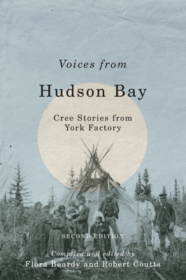 Voices from Hudson Bay: Cree Stories from York Factory, Second Edition by 