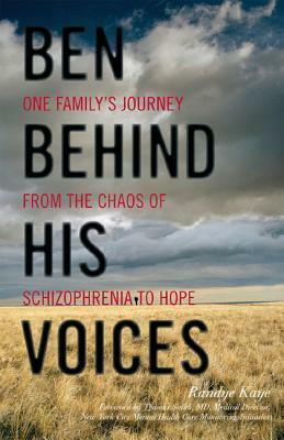 Ben Behind His Voices: One Family's Journey from the Chaos of Schizophrenia to Hope by Randye Kaye
