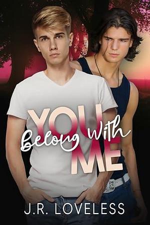 You Belong With Me: A Friends to Lovers MM Romance by J.R. Loveless, J.R. Loveless