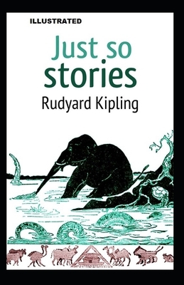 Just so Stories ILLUSTRATED by Rudyard Kipling