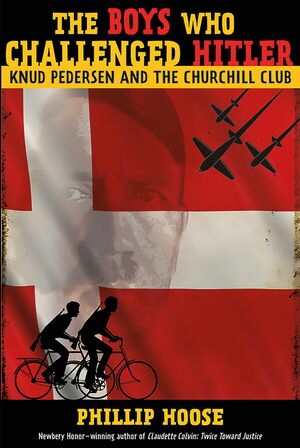 The Churchill Club: Knud Pedersen and the Boys Who Challenged Hitler by Phillip Hoose