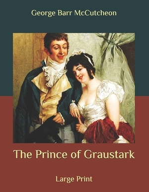 The Prince of Graustark: Large Print by George Barr McCutcheon