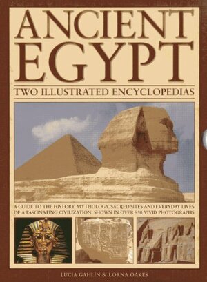 Ancient Egypt: Two Illustrated Encyclopedias by Lucia Gahlin, Lorna Oakes