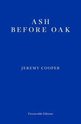 Ash Before Oak by Jeremy Cooper
