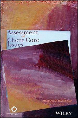 Assessment of Client Core Issues by Richard W. Halstead