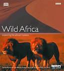 Wild Africa: Exploring the African Habitats by Marguerite Smits van Oyen, Amanda Barrett, Patrick Morris, Andrew Murray