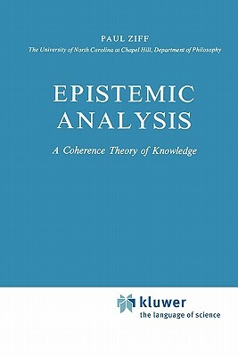 Epistemic Analysis: A Coherence Theory of Knowledge by Paul Ziff