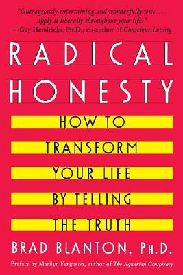 Radical Honesty: How to Transform Your Life by Telling the Truth by Brad Blanton