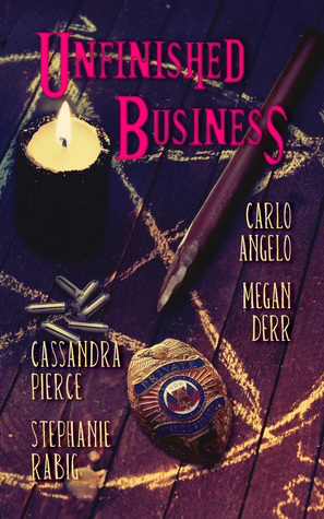 Unfinished Business by Cassandra Pierce, Carlo Angelo, Megan Derr, Stephanie Rabig