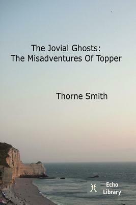 The Jovial Ghosts: The Misadventures of Topper by Thorne Smith