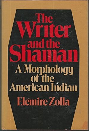 The writer and the shaman: A morphology of the American Indian by Elémire Zolla