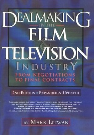 Dealmaking in the Film & Television Industry: From Negotiations to Final Contracts by Mark Litwak
