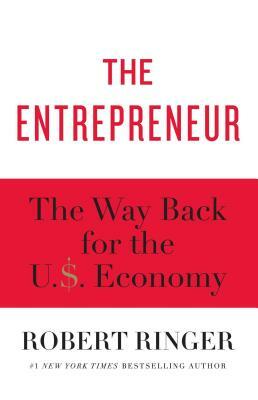 The Entrepreneur: The Way Back for the U.S. Economy by Robert Ringer