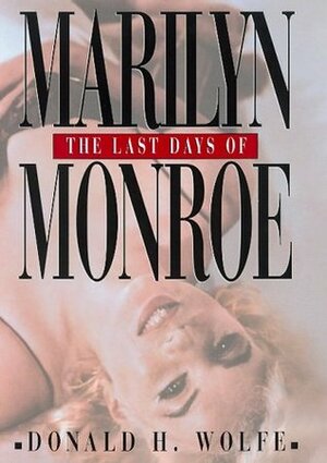 The Last Days of Marilyn Monroe by Donald H. Wolfe