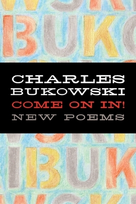 Come on In! by Charles Bukowski