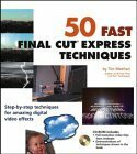 50 Fast Final Cut Express Techniques With CDROM by Tim Meehan