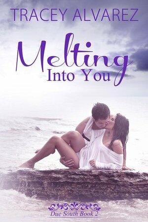 Melting into You by Tracey Alvarez