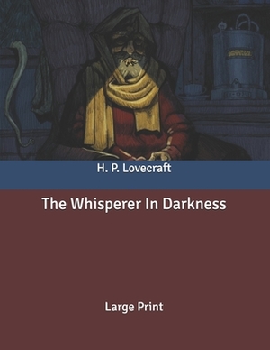 The Whisperer In Darkness: Large Print by H.P. Lovecraft