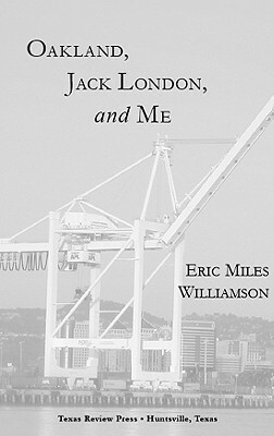 Oakland, Jack London, and Me by Eric Miles Williamson