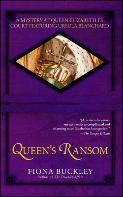 Queen's Ransom: A Mystery at Queen Elizabeth I's Court Featuring Ursula Blanchard by Fiona Buckley
