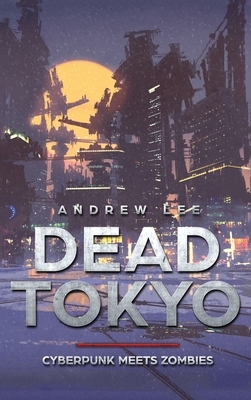 Dead Tokyo: Cyberpunk Meets Zombies by Andrew Lee