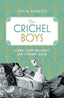 The Crichel Boys: Scenes from England's Last Literary Salon by Simon Fenwick