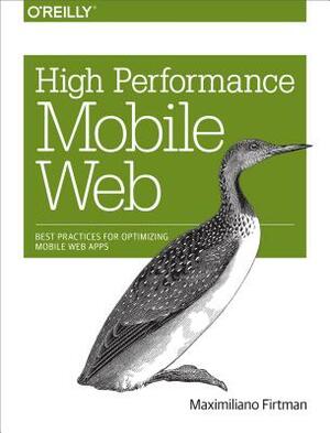 High Performance Mobile Web: Best Practices for Optimizing Mobile Web Apps by Maximiliano Firtman