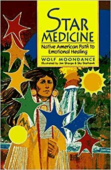 Star Medicine: Native American Path to Emotional Healing by Wolf Moondance, Sky Starhawk