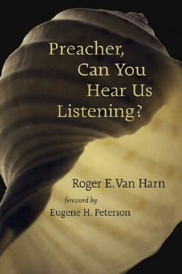 Preacher, Can You Hear Us Listening? by Roger E. Van Harn