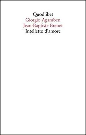 Intelletto d'amore by Jean-Baptiste Brenet, Giorgio Agamben