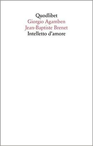 Intelletto d'amore by Jean-Baptiste Brenet, Giorgio Agamben