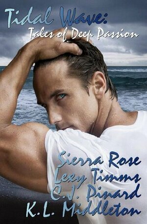 Tidal Wave by C.J. Pinard, Sierra Rose, Lexy Timms, Kristen Middleton