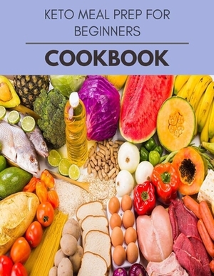 Keto Meal Prep For Beginners Cookbook: Easy and Delicious for Weight Loss Fast, Healthy Living, Reset your Metabolism - Eat Clean, Stay Lean with Real by Amy Butler