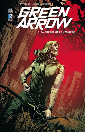 Green Arrow, tome 2 - La guerre des outsiders by Jeff Lemire