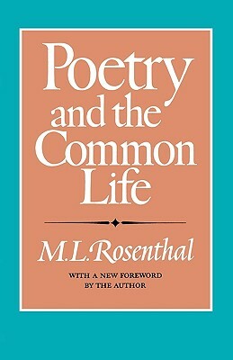 Poetry and the Common Life by M. L. Rosenthal, Macha L. Rosenthal