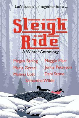 Sleigh Ride: A Winter Anthology by Dani Stone, Megan Barlog, Malena Lott