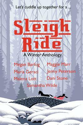 Sleigh Ride: A Winter Anthology by Malena Lott, Megan Barlog, Dani Stone