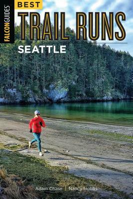 Best Trail Runs Seattle by Nancy Hobbs, Adam Chase