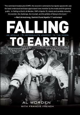 Falling to Earth: An Apollo 15 Astronaut's Journey to the Moon by Francis French, Dick Gordon, Al Worden, Thomas P. Stafford