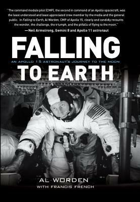 Falling to Earth: An Apollo 15 Astronaut's Journey to the Moon by Al Worden, Thomas P. Stafford, Dick Gordon, Francis French