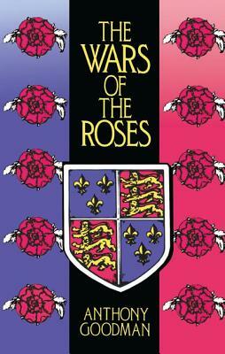 The Wars of the Roses by Anthony Goodman