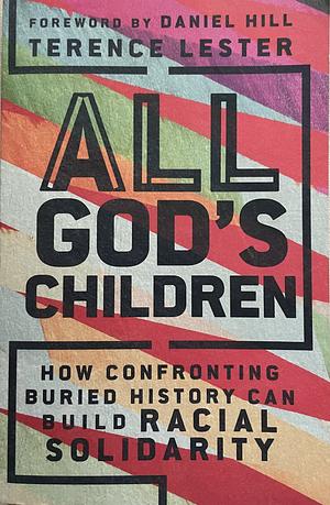 All God's Children: How Confronting Buried History Can Build Racial Solidarity by Terence Lester