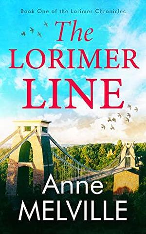 The Lorimer Line: Absolutely gripping and compelling historical romance fiction by Anne Melville, Anne Melville