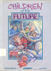 Children of the Future (Science Fiction Shorts) by Stan Dryer, Margaret St. Clair, Isaac Asimov, Charles G. Waugh, James Causey, Martin H. Greenberg, Ray Bradbury