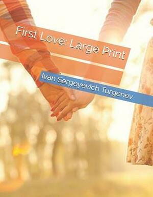 First Love: Large Print by Ivan Turgenev